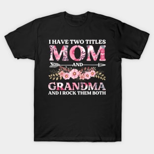 I Have Two Titles Mom And Grandma And I Rock Them Both Mothers Day T-Shirt